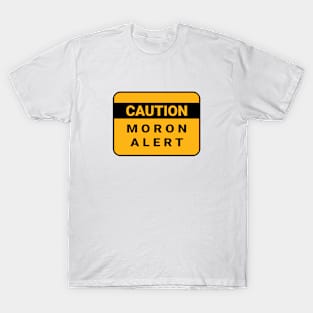 Caution. Moron Alert T-Shirt